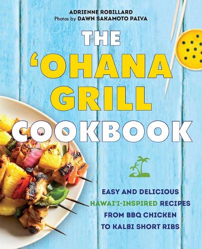 Паперова книга «The 'ohana Grill Cookbook: Easy and Delicious Hawai'i-Inspired Recipes from BBQ Chicken to Kalbi Short Ribs», автор Адрієнн Робіллар - фото №1