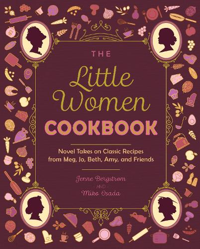 Бумажная книга «The Little Women Cookbook: Novel Takes on Classic Recipes from Meg, Jo, Beth, Amy and Friends», авторов Дженн Бергстром, Мико Осада - фото №1