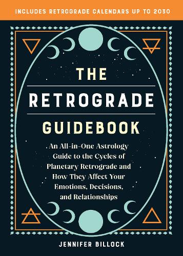 Бумажная книга «the Retrograde Guidebook: An All-in-One Astrology Guide to the Cycles of Planetary Retrograde and How They Affect Your Emotions, Decisions, and Relationships», автор Дженнифер Биллок - фото №1