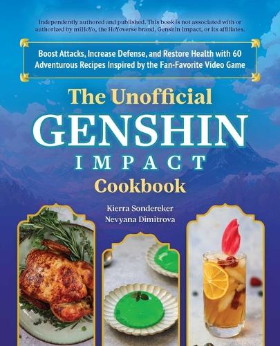 Паперова книга «The Unofficial Genshin Impact Cookbook: Boost Attacks, Increase Defense, and Restore Your Health with 60 Adventurous Recipes from the Fan-Favorite Video Game», автор Кієра Сондеркерер - фото №1