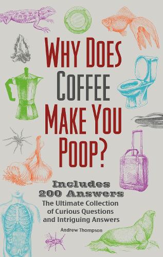 [object Object] «Why Does Coffee Make You Poop?: The Ultimate Collection of Curious Questions and Intriguing Answers», автор Эндрю Томпсон - фото №1