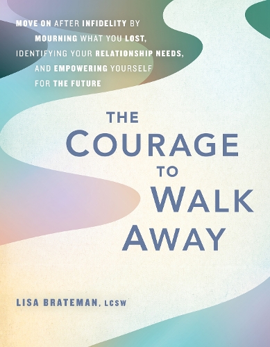 Паперова книга «The Courage To Walk Away: Move On after Infidelity by Mourning What You Lost, Identifying Your Relationship Needs, and Empowering Yourself for the Future» - фото №1