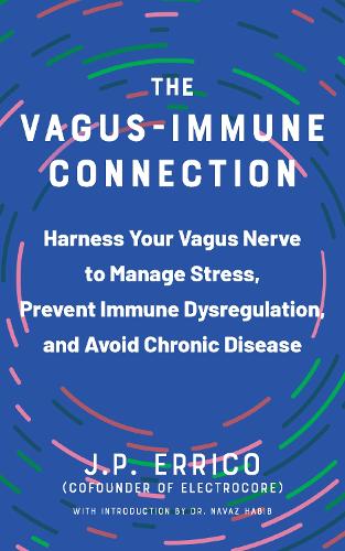Бумажная книга «The Vagus-immune Connection: Harness Your Vagus Nerve to Manage Stress, Prevent Immune Dysregulation, and Avoid Chronic Disease», авторов Дж.П. Эррико, Наваз Хабиб - фото №1