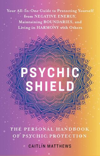 Бумажная книга «Psychic Shield: The Personal Handbook Of Psychic Protection: Your All-In-One Guide to Protecting Yourself from Negative Energy, Maintaining Boundaries, and Living in Harmony with Others», автор Катилин Мэтьюс - фото №1