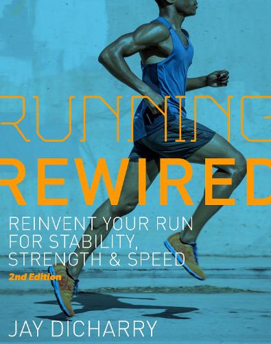 Паперова книга «Running Rewired: Reinvent Your Run for Stability, Strength, and Speed, 2nd Edition (Revised)», автор Джей Дічаррі - фото №1
