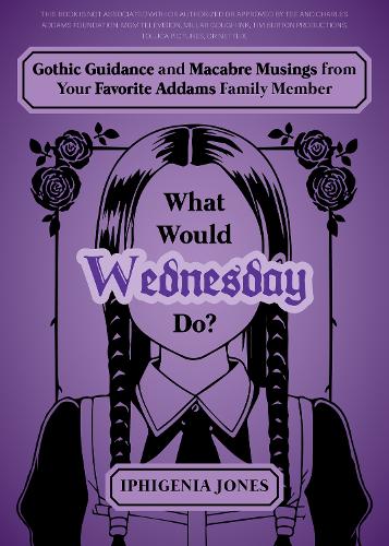 Бумажная книга «What Would Wednesday Do?: Gothic Guidance and Macabre Musings from Your Favorite Addams Family Member» - фото №1