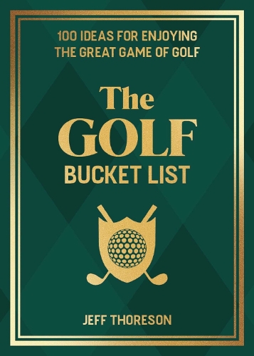 Бумажная книга «The Golf Bucket List: 100 Ideas for Enjoying the Great Game of Golf», автор Джеффри Торесон - фото №1