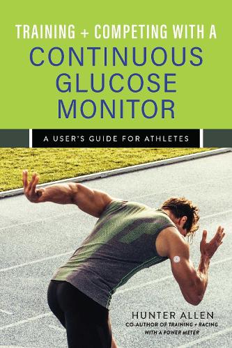Бумажная книга «Training and Competing with a Continuous Glucose Monitor: A User's Guide for Athletes», автор Хантер Аллен - фото №1