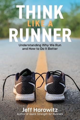 Бумажная книга «Think Like a Runner: Understanding Why We Run and How to Do It Better», автор Джефф Хоровиц - фото №1