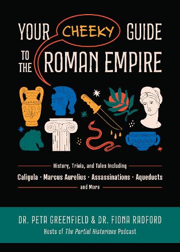 Бумажная книга «Your Cheeky Guide to the Roman Empire: History, Trivia, and Tales, Including Caligula, Marcus Aurelius, Aqueducts, Assassinations, and More!», авторов Фиона Рэдфорд, Пета Гринфилд - фото №1