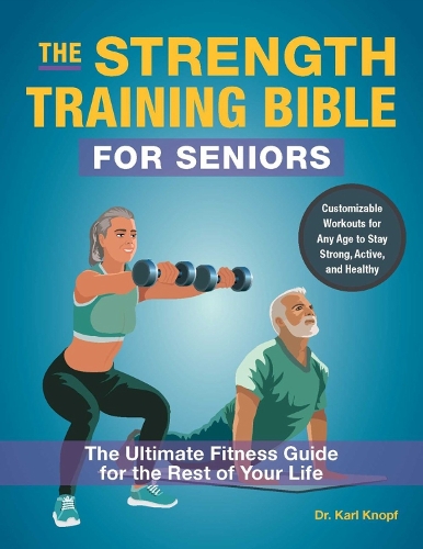 Бумажная книга «The Strength-Training Bible for Seniors: The Ultimate Fitness Guide for the Rest of Your Life», автор Карл Кнопф - фото №1