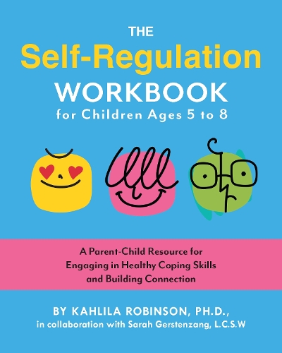 Бумажная книга «The Self-Regulation Workbook for Children Ages 5 to 8: A Parent-Child Resource for Engaging in Healthy Coping Skills and Building Connection», автор Кахлила Робинсон - фото №1