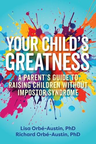 [object Object] «Your Child's Greatness: A Parent's Guide to Raising Children without Impostor Syndrome», авторов Лиза Орбе-Остин, Ричард Орбе-Остин - фото №1