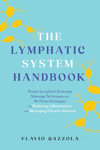 Бумажная книга «The Lymphatic System Handbook: Proven Lymphatic Drainage Massage Techniques and At-Home Strategies for Reducing Inflammation and Managing Chronic Ailments», автор Флавио Газзола - фото №1