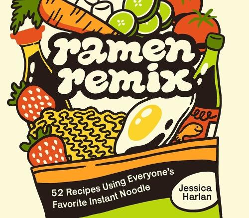 Бумажная книга «Ramen Remix: 52 Recipes Using Everyone's Favorite Instant Noodle», автор Джессика Харлан - фото №1
