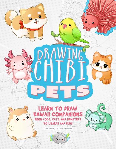Бумажная книга «Drawing Chibi Pets: Learn to Draw Kawaii Companions from Dogs, Cats, and Hamsters to Lizards and Fish! (How to Draw Books)», автор Tessa Creative Art - фото №1