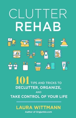 Бумажная книга «Clutter Rehab: 101 Tips and Tricks to Declutter Your Home, Organize Your Space, and Take Control of Your Life», автор Лаура Виттманн - фото №1