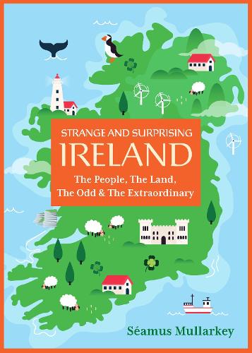 Бумажная книга «Strange and Surprising Ireland: The People, the Land, the Odd & the Extraordinary (Irish History, Facts, and Trivia)», автор Шеймус Малларки - фото №1