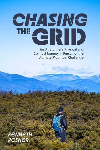 Бумажная книга «Chasing the Grid: An Ultrarunner's Physical and Spiritual Journey in Pursuit of the Ultimate Mountain Challenge», автор Кеннет Познер - фото №1