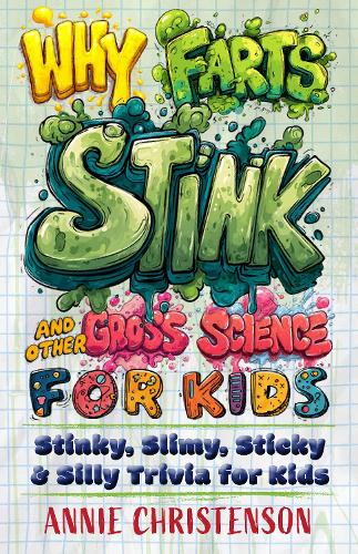 Бумажная книга «Why Farts Stink and Other Gross Science for Kids: Stinky, Slimy, Sticky, and Silly Trivia for Curious Kids», автор Энни Кристенсон - фото №1