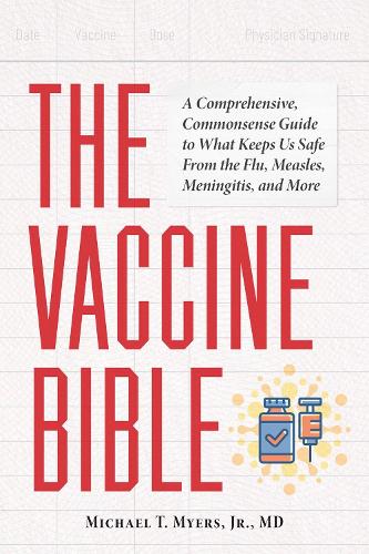 Паперова книга «The Vaccine Bible: A Comprehensive, Commonsense Guide to What Keeps Us Safe From the Flu, Meningitis, and More», авторів Dalyn Miller Public Relations, LLC, Майкл Т. Маєрс - фото №1