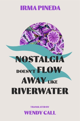 Бумажная книга «Nostalgia Doesn’t Flow Away Like Riverwater», автор Ирма Пинеда - фото №1