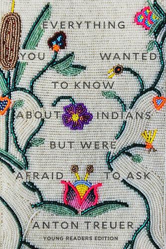 Бумажная книга «Everything You Wanted to Know About Indians But Were Afraid to Ask: Young Readers Edition», автор Антон Треуэр - фото №1