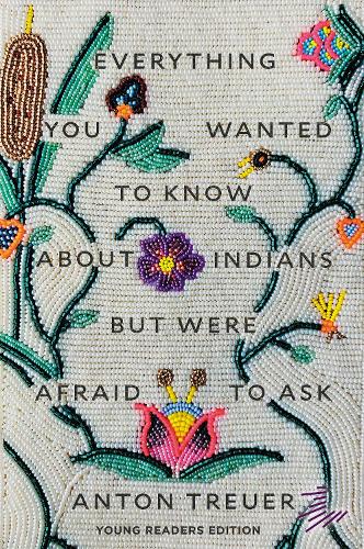 Бумажная книга «Everything You Wanted to Know About Indians But Were Afraid to Ask: Young Readers Edition», автор Антон Треуэр - фото №1