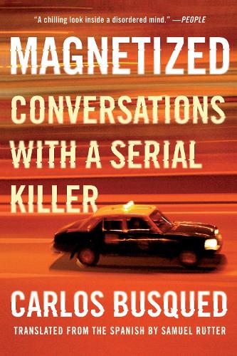 Бумажная книга «Magnetized: Conversations with a Serial Killer», авторов Карлос Бускед, Сэмюэл Раттер - фото №1
