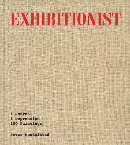 Бумажная книга «Exhibitionist: 1 Journal, 1 Depression, 100 Paintings», автор Петер Мендельсон - фото №1