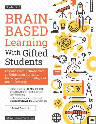 Паперова книга «Brain-Based Learning With Gifted Students: Lessons From Neuroscience on Cultivating Curiosity, Metacognition, Empathy, and Brain Plasticity: Grades 3-6», автор Кетрін Фішман-Вівер - фото №1