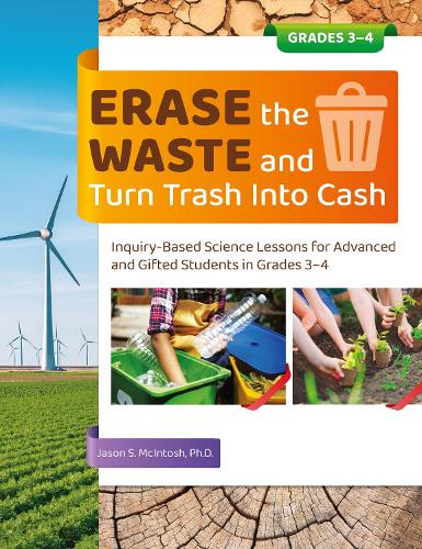 Бумажная книга «Erase the Waste and Turn Trash Into Cash: Inquiry-Based Science Lessons for Advanced and Gifted Students in Grades 3-4», автор Джейсон С. Макинтош - фото №1