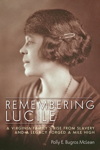 [object Object] «Remembering Lucile: A Virginia Family's Rise from Slavery and a Legacy Forged a Mile High», автор Полли Э. Бугрос Маклин - фото №1