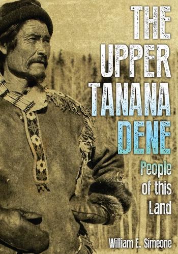 Паперова книга «The Upper Tanana Dene: People of This Land», автор Вільям Е. Сімеоне - фото №1