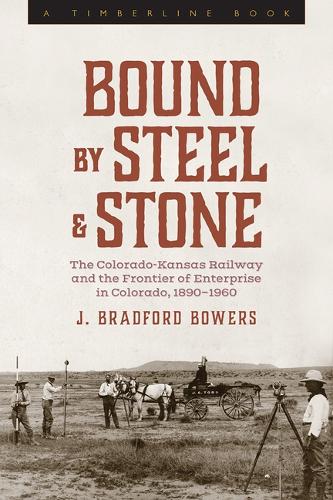 Paper book «Bound by Steel and Stone: The Colorado-Kansas Railway and the Frontier of Enterprise in Colorado, 1890-1960», author J. Bradford Bowers - фото №1