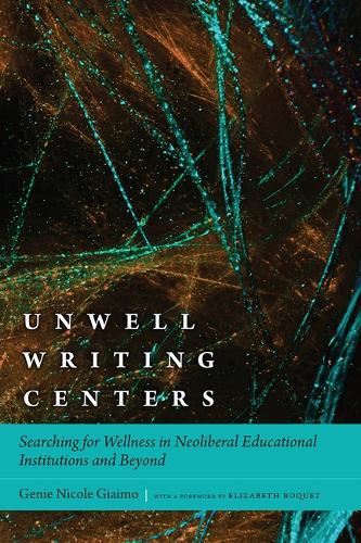 [object Object] «Unwell Writing Centers: Searching for Wellness in Neoliberal Educational Institutions and Beyond», автор Джини Николь Джиаймо - фото №1