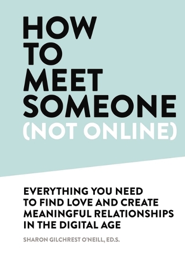 Паперова книга «How to Meet Someone (Not Online): Create More Meaningful Relationships Offline», автор Шерон Гілчрест О'Ніл - фото №1