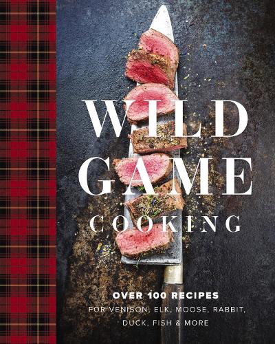 Бумажная книга «Wild Game Cooking: Over 100 Recipes for Venison, Elk, Moose, Rabbit, Duck, Fish and   More», автор Кит Сарасин - фото №1
