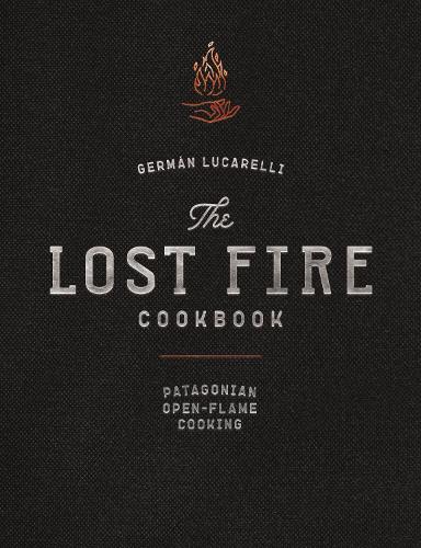 Бумажная книга «The Lost Fire Cookbook: Patagonian Open-Flame Cooking», автор Герман Лукарелли - фото №1