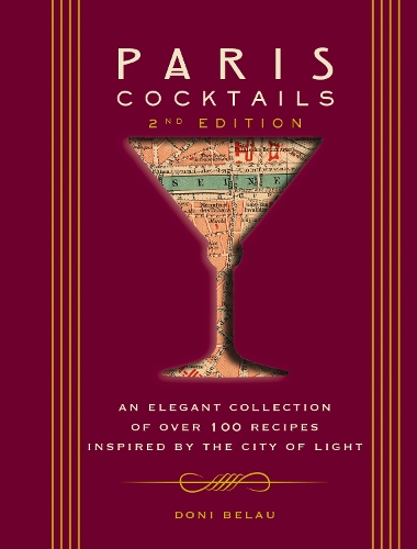 Бумажная книга «Paris Cocktails, Second Edition: An Elegant Collection of Over 100 Recipes Inspired by the City of Light», автор Дони Белау - фото №1