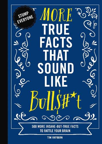 Бумажная книга «More True Facts That Sound Like Bull$#*t: 500 More Insane-But-True Facts to Rattle Your Brain», автор Тим Рейборн - фото №1