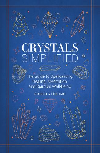 Бумажная книга «Crystals Simplified: The Guide to Spellcasting, Healing, Meditation, and Spiritual Well-Being», автор Изабелла Феррари - фото №1