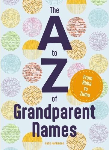 Бумажная книга «The A to Z of Grandparent Names: From Abba to Zumu», автор Кэти Хэнкинсон - фото №1