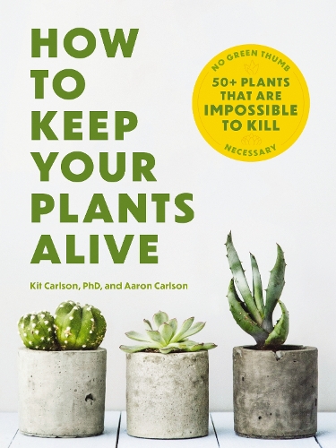 [object Object] «How to Keep Your Plants Alive: 50 Plants That Are Impossible to Kill», автор Кіт Карлсон - фото №1