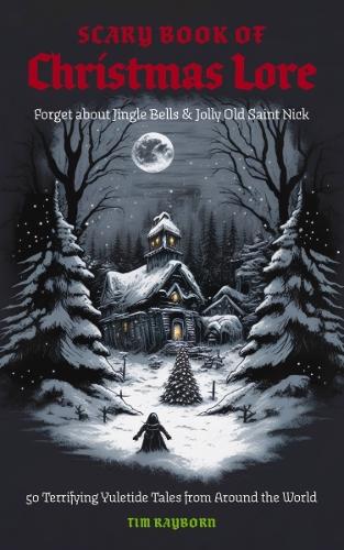 Паперова книга «The Scary Book of Christmas Lore: 50 Terrifying Yuletide Tales from Around the World», автор Тім Рейборн - фото №1