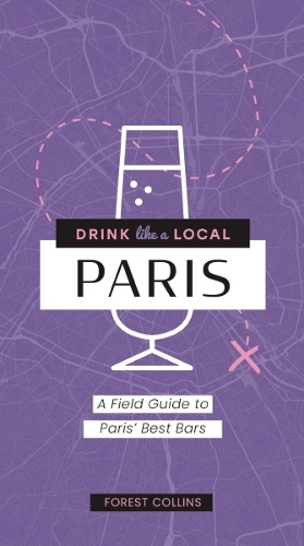 [object Object] «Drink Like a Local: Paris: A Field Guide to Paris's Best Bars», автор Форест Коллінз - фото №1