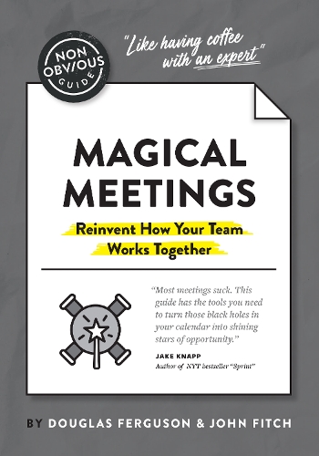 Паперова книга «The Non-Obvious Guide to Magical Meetings (Reinvent How Your Team Works Together)», авторів Фергюсон Дуглас, Джон Фітч - фото №1