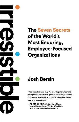 Бумажная книга «Irresistible: The Seven Secrets of the World's Most Enduring, Employee-Focused Organizations», автор Джош Берсин - фото №1