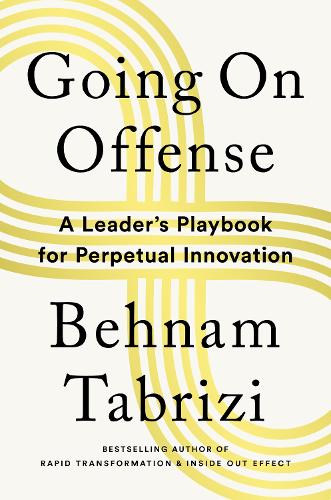 Бумажная книга «Going on Offense: A Leader’s Playbook for Perpetual Innovation», автор Бехнам Табризи - фото №1