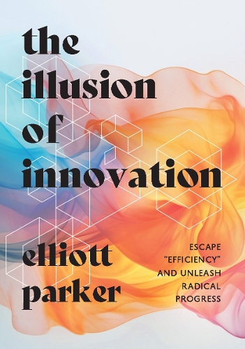 Бумажная книга «The Illusion of Innovation», автор Эллиотт Паркер - фото №1